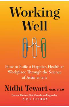 Coperta cărții 'Working Well: How to Build a Happier, Healthier Workplace Through the Science of Attunement - Nidhi Tewari'