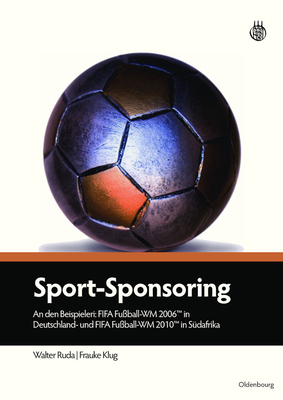 Sport-Sponsoring: An Den Beispielen: Fifa Fußball-Wm 2006tm in Deutschland Und Fifa Fußball-Wm 2010tm in Südafrika - Walter Ruda
