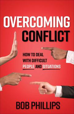 Poza produsului Overcoming Conflict: How to Deal with Difficult People and Situations - Bob Phillips