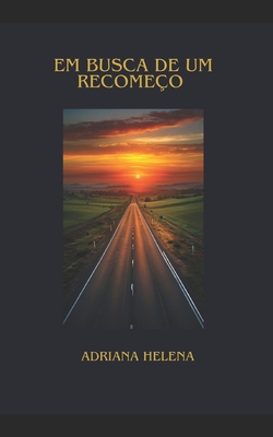 Em busca de um recomeço - Adrana Helena