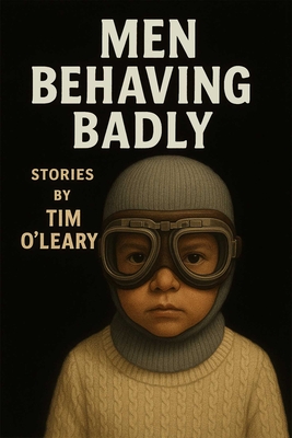 Coperta cărții 'Men Behaving Badly - Tim O'leary'