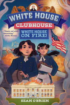 White House on Fire! (White House Clubhouse #2) - Sean O'brien