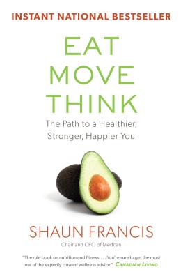 Eat, Move, Think: The Path to a Healthier, Stronger, Happier You - Shaun Francis
