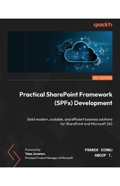 Coperta cărții 'Practical SharePoint Framework (SPFx) Development: Build modern, scalable, and efficient business solutions for'