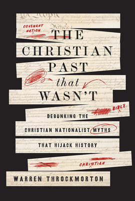 Coperta cărții 'The Christian Past That Wasn't: Debunking the Christian Nationalist Myths That Hijack History - Warren Throckmorton'