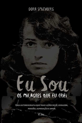 Eu Sou Os Milagres Que Eu Criei - Dora Smithberg
