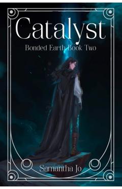 Coperta cărții 'Catalyst: Bonded Earth Book Two - Samantha Jo'