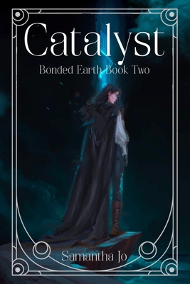 Coperta cărții 'Catalyst: Bonded Earth Book Two - Samantha Jo'