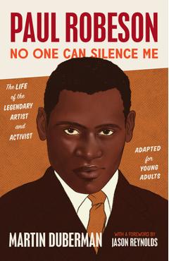 Poza produsului Paul Robeson: No One Can Silence Me: The Life of the Legendary Artist and Activist (Adapted for Young Adults) - Martin Duberman