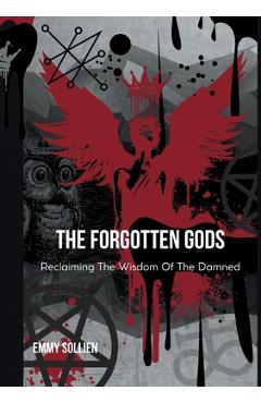 Poza produsului The Forgotten Gods: Reclaiming the Wisdom Of The Damned - Emmy Sollien