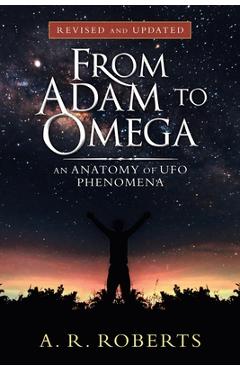 Poza produsului From Adam to Omega: An Anatomy of Ufo Phenomena (Revised and Updated) - A. R. Roberts