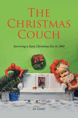 The Christmas Couch: Surviving a Zany Christmas Eve in 1969 - Joe Ginter