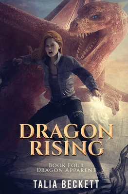 Dragon Rising: Dragon Apparent Book 4 - Talia Beckett