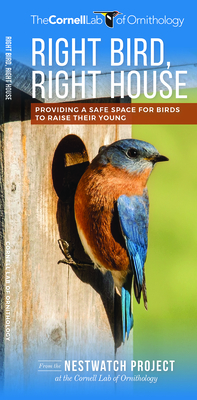 Coperta cărții 'Right Bird, Right House: Providing a Safe Space for Birds to Raise Their Young -'