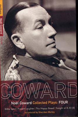 Coward Plays: 4: Blithe Spirit; Present Laughter; This Happy Breed; Tonight at 8.30 (II) - Noel Coward