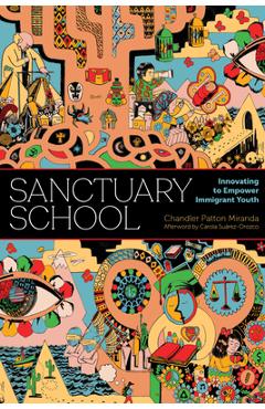 Coperta cărții 'Sanctuary School: Innovating to Empower Immigrant Youth - Chandler Patton Miranda'