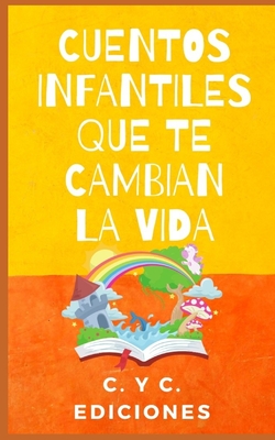 Cuentos Infantiles Que Te Cambian La Vida: Colección libros de cuentos clásicos infantiles cortos de buenas noches para dormir y para despertar - C. Y. C. Ediciones