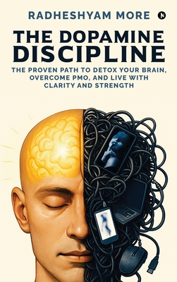 Coperta cărții 'The Dopamine Discipline: The Proven Path to Detox Your Brain, Overcome PMO, and Live with Clarity and Strength -'