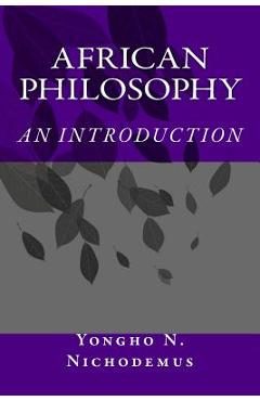 Coperta cărții 'African Philosophy: An Introduction - Yongho Nchih Nichodemus'
