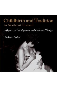 Coperta cărții 'Childbirth and Tradition in Northeast Thailand: Forty Years of Development and Cultural Change - Anders Poulsen'