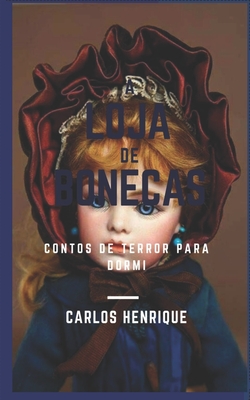 A loja de bonecas: Contos de terror para dormi - Carlos Henrique Santos Gonçal