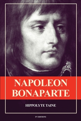 Napoléon Bonaparte - Hippolyte Taine