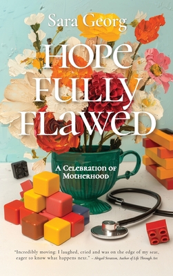 Hopefully Flawed: A Celebration of Motherhood - Sara Georg