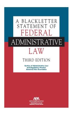 Coperta cărții 'A Blackletter Statement of Federal Administrative Law, Third Edition - Section Of Admi And Regulatory Practice'