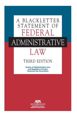 Coperta cărții 'A Blackletter Statement of Federal Administrative Law, Third Edition - Section Of Admi And Regulatory Practice'