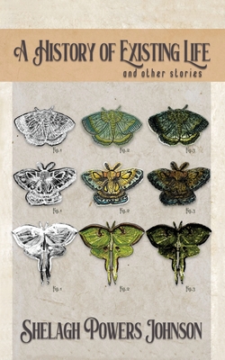 A History of Existing Life - Shelagh Powers Johnson