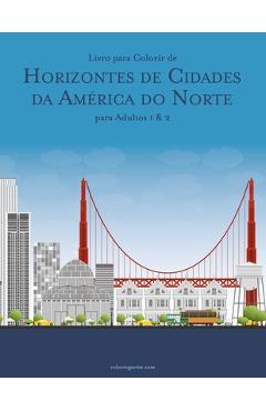 Coperta cărții 'Livro para Colorir de Horizontes de Cidades da América do Norte para Adultos 1 & 2 - Nick Snels'
