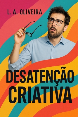 Desatenção Criativa - L. A. Oliveira