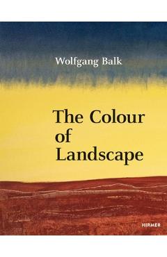 Coperta cărții 'Wolfgang Balk: The Colour of Landscape - Martin Tschechne'