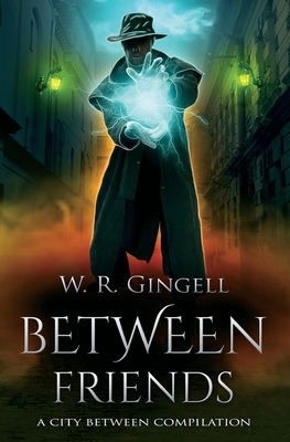Coperta cărții 'Between Friends - W. R. Gingell'
