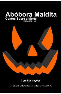 Coperta cărții 'Abóbora Maldita: A visão de Erick Dalton baseada em Contos Sobre a Morte. - Claudio Roberto De Oliveira Filho'