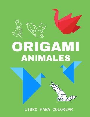 Origami Animales - Libro Para Colorear: Un regalo para niños y niñas, adolescentes, adultos y toda la familia, Libro Infantil para Pintar, para colore - Origami Niños