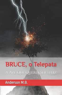 Bruce, O Pênis Telepata: A Ave Que Queria Ser Feliz - Anderson M. B.
