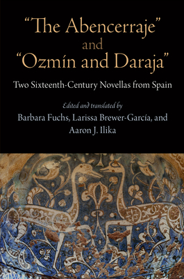 The Abencerraje and Ozmín and Daraja: Two Sixteenth-Century Novellas from Spain - Barbara Fuchs