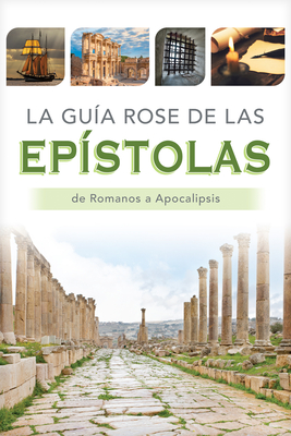La Guía Rose de Las Epístolas: Tablas Y Panoramas Generales de Romanos a Apocalipsis -