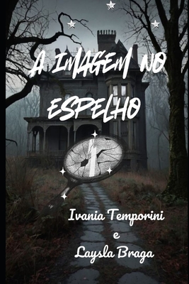 A imagem no espelho - Ivania Santana Do Nascimento Temporini