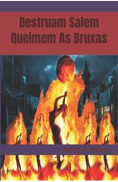 Coperta cărții 'Destruam Salem e Queimem as Bruxas - Robert M. Freitas'