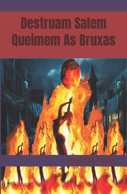 Destruam Salem e Queimem as Bruxas - Robert M. Freitas