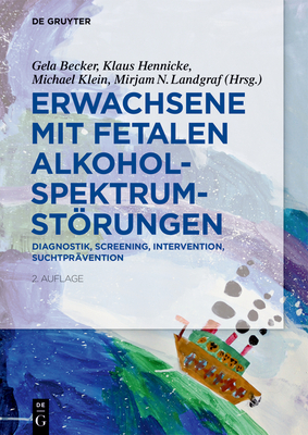 Erwachsene Mit Fetalen Alkoholspektrumstörungen: Diagnostik, Screening, Intervention, Suchtprävention - Gela Becker
