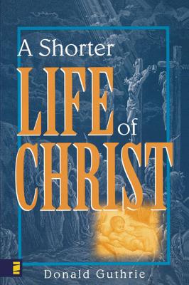 A Shorter Life of Christ - Donald Guthrie