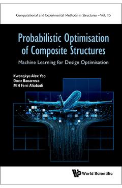 Coperta cărții 'Probabilistic Optimisation of Composite Structures: Machine Learning for Design Optimisation - Kwangkyu Alex Yoo'