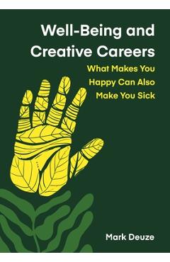 Coperta cărții 'Well-Being and Creative Careers: What Makes You Happy Can Also Make You Sick - Mark Deuze'