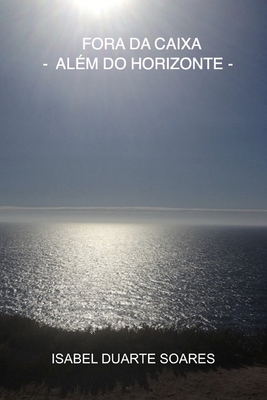 Fora da Caixa: Além do Horizonte - Isabel Duarte Soares