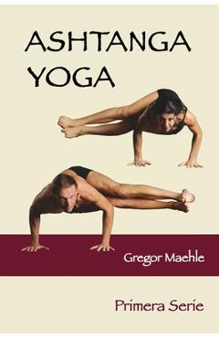 Coperta cărții 'Ashtanga Yoga Primera Serie - Gregor Maehle'
