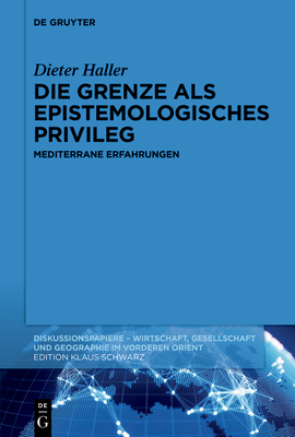 Die Grenze ALS Epistemologisches Privileg: Mediterrane Erfahrungen - Dieter Haller