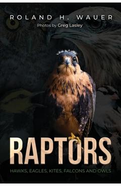 Coperta cărții 'Raptors: Hawks, Eagles, Kites Falcons, and Owls - Roland H. Wauer'